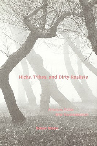 Kniha Hicks, Tribes, and Dirty Realists Robert Rebein