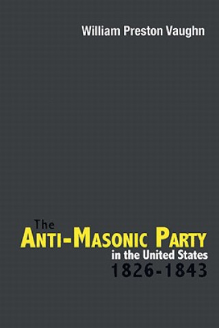 Книга Anti-Masonic Party in the United States William Preston Vaughn