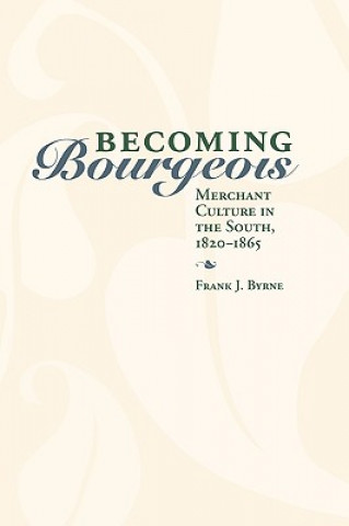 Kniha Becoming Bourgeois Frank J. Byrne