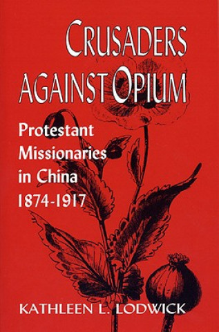 Kniha Crusaders Against Opium Kathleen L. Lodwick