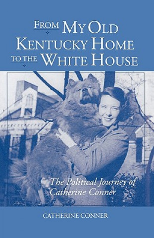 Książka From My Old Kentucky Home to the White House Catherine Conner