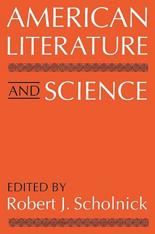Könyv American Literature and Science Robert J. Scholnick