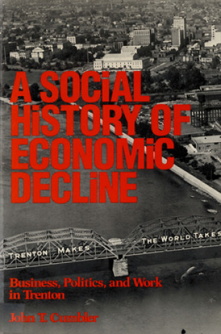 Könyv Social History of Economic Decline John T. Cumbler