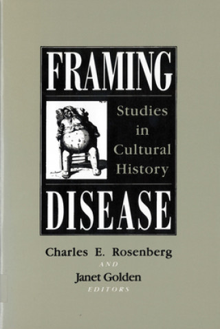 Carte Framing Disease : Studies in Cultural History Charles E. Rosenberg