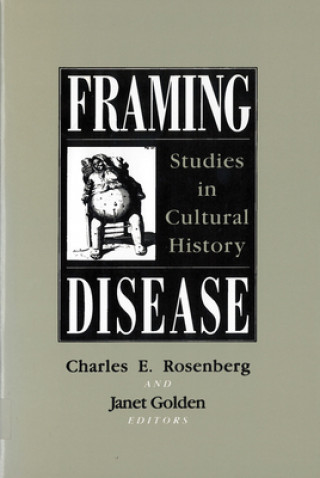 Książka Framing Disease : Studies in Cultural History Charles E. Rosenberg