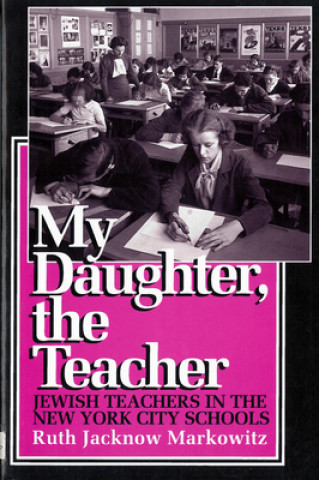 Книга My Daughter, the Teacher Ruth Jacknow Markowitz