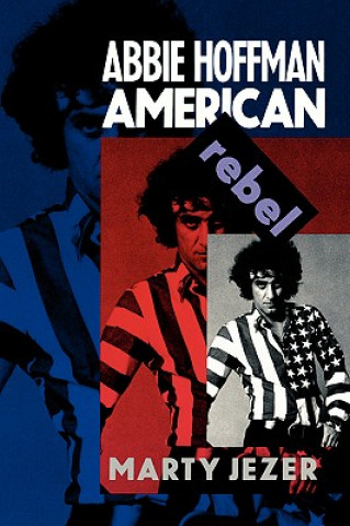 Könyv Abbie Hoffman: American Rebel Marty Jezer