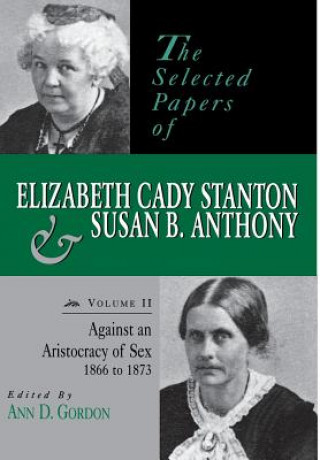 Książka Selected Papers of Elizabeth Cady Stanton and Susan B. Anthony Susan B. Anthony