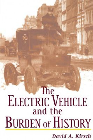 Knjiga Electric Vehicle and the Burden of History David A. Kirsch