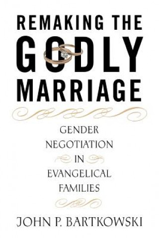 Книга Remaking the Godly Marriage John Bartkowski
