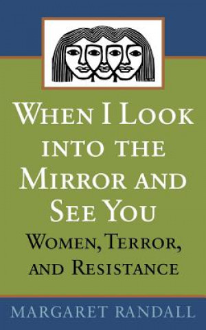 Carte When I Look into the Mirror and See You Margaret Randall