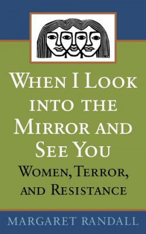 Buch When I Look into the Mirror and See You Margaret Randall