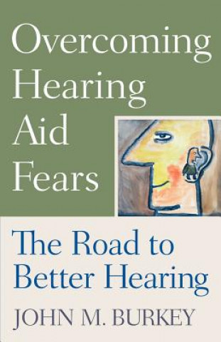 Книга Overcoming Hearing Aid Fears Burkey