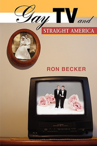 Książka Gay TV and Straight America Ron Becker