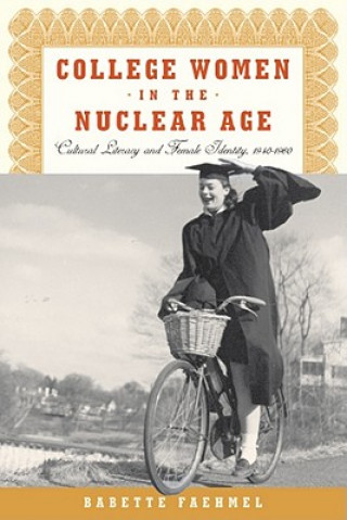 Kniha College Women In The Nuclear Age Babette Faehmel