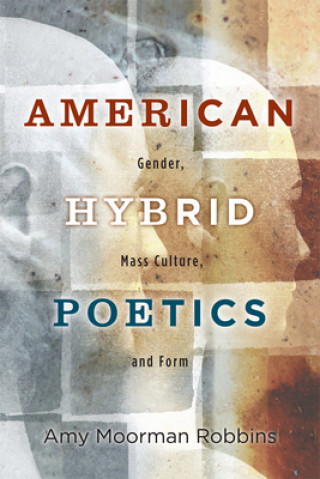 Knjiga American Hybrid Poetics Amy Moorman Robbins