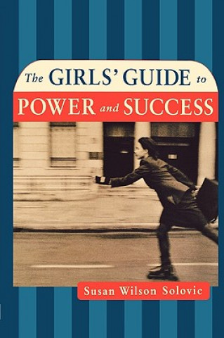 Kniha Girls' Guide to Power and Success Susan Wilson Solovic