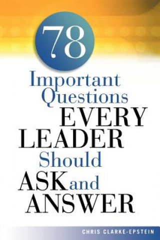 Könyv 78 Important Questions Every Leader Should Ask and Answer Chris Clarke-Epstein