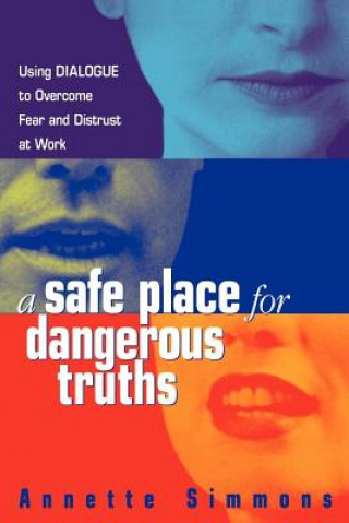 Carte Safe Place for Dangerous Truths Annette Simmons