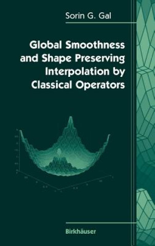 Книга Global Smoothness and Shape Preserving Interpolation by Classical Operators Sorin G. Gal