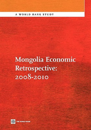 Kniha Mongolia Economic Retrospective: 2008-2010 Policy World Bank