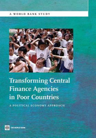 Libro Transforming Central Finance Agencies in Poor Countries The World Bank