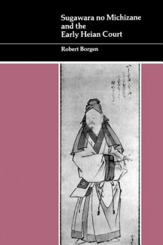 Knjiga Sugawara No Michizane and the Early Heian Court Robert Borgen