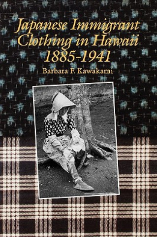 Knjiga Japanese Immigrant Clothing in Hawaii 1885-1941 Barbara F. Kawakami