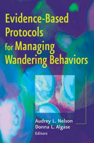 Könyv Evidence-based Protocols for Managing Wandering Behaviors Audrey L. Nelson