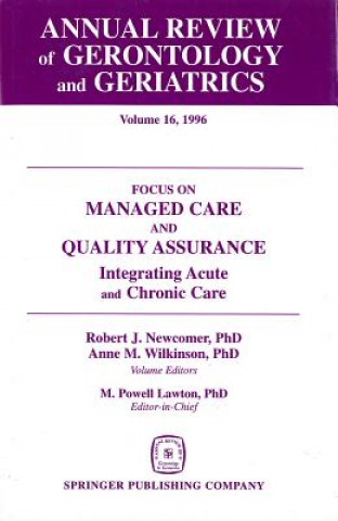 Kniha Annual Review of Gerontology and Geriatrics v. 16; Focus on Managed Care and Quality Assurance, Integrated Acute and Chronic Care Robert J. Newcomer