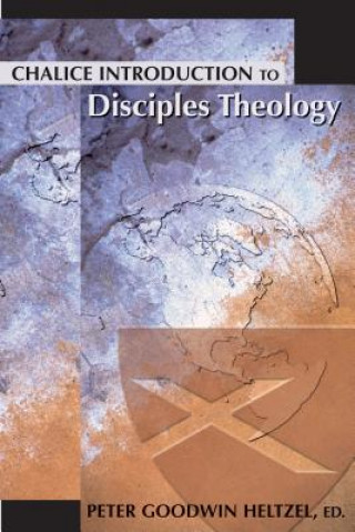 Kniha Chalice Introduction to Disciples Theology Peter Goodwin Heltzel