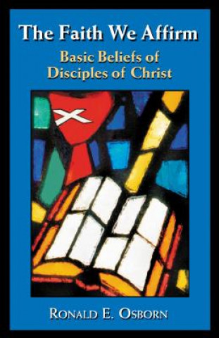 Book Faith We Affirm-Basic Beliefs of Disciples of Christ Ronald E. Osborn