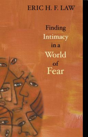 Книга Finding Intimacy in a World of Fear Eric H. F. Law