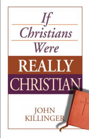 Kniha If Christians Were Really Christian John Killinger