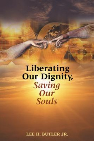 Kniha Liberating Our Dignity, Saving Our Souls Lee H. Butler
