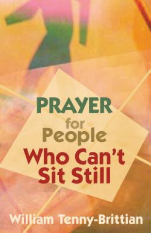 Buch Prayer for People Who Can't Sit Still William Tenny-Brittian