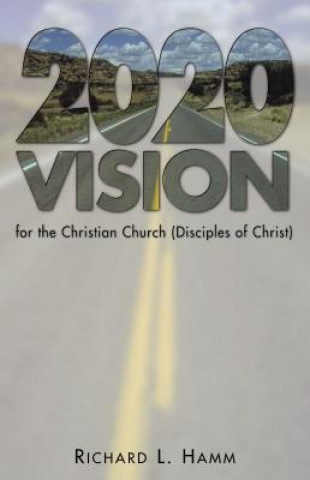 Könyv 2020 Vision for the Christian Church (Disciples of Christ) Richard L. Hamm