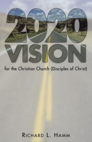 Kniha 2020 Vision for the Christian Church (Disciples of Christ) Richard L. Hamm