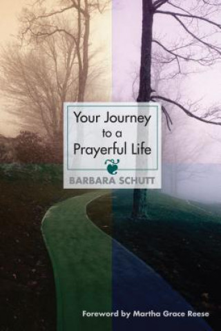 Könyv Your Journey to a Prayerful Life Barbara Schutt