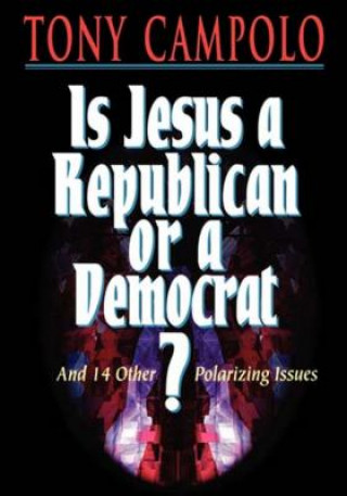 Könyv Is Jesus a Democrat or a Republican? Tony Campolo