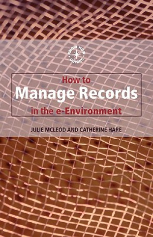 Książka How to Manage Records in the E-Environment Catherine Hare