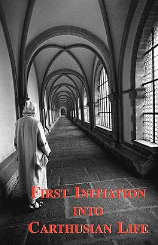 Kniha First Initiation into Carthusian Life A. Carthusian