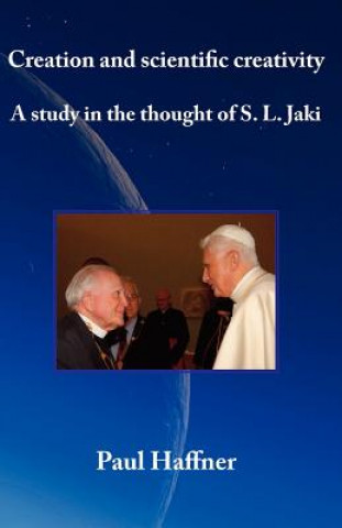 Kniha Creation and Scientific Creativity: a Study in the Thought of S.L. Jaki Paul Haffner