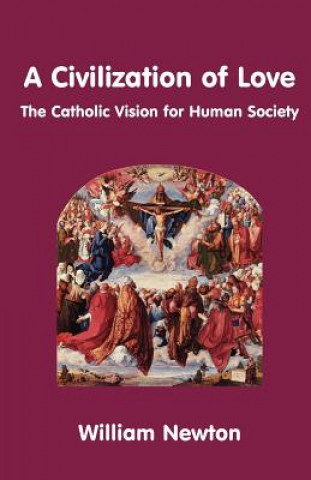 Kniha Civilization of Love - the Catholic Vision for Human Society William Newton