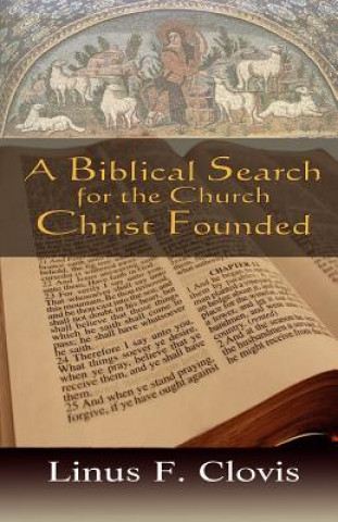 Книга Biblical Search for the Church Christ Founded Linus F Clovis