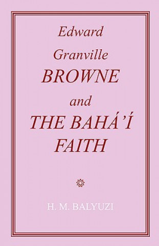 Kniha Edward Granville Browne and the Baha'i Faith Balyuzi