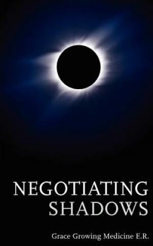Knjiga Negotiating Shadows Grace Growing Medicine