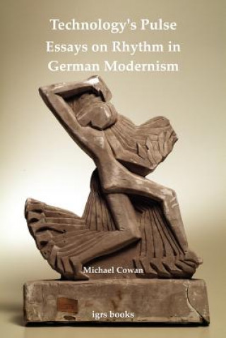 Książka Technology's Pulse: Essays on Rhythm in German Modernism Michael Cowan