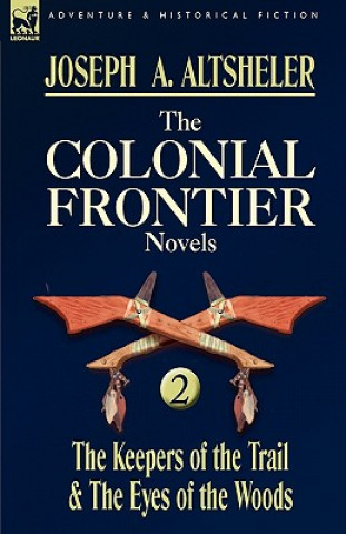 Knjiga Colonial Frontier Novels Joseph A. Altsheler