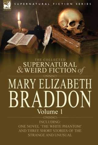 Könyv Collected Supernatural and Weird Fiction of Mary Elizabeth Braddon Mary Elizabeth Braddon